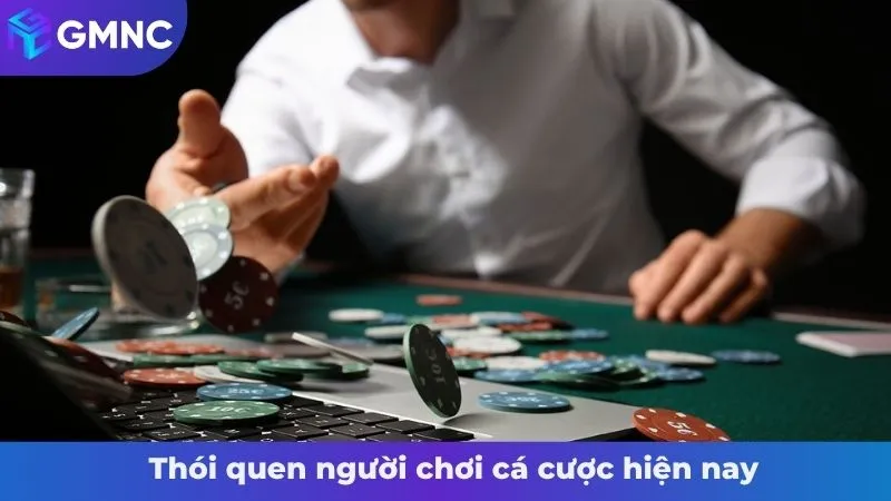 Thói quen người chơi cá cược hiện nay